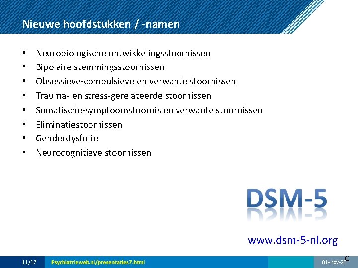 Nieuwe hoofdstukken / -namen • • Neurobiologische ontwikkelingsstoornissen Bipolaire stemmingsstoornissen Obsessieve-compulsieve en verwante stoornissen