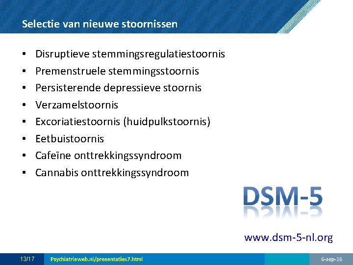 Selectie van nieuwe stoornissen • • Disruptieve stemmingsregulatiestoornis Premenstruele stemmingsstoornis Persisterende depressieve stoornis Verzamelstoornis