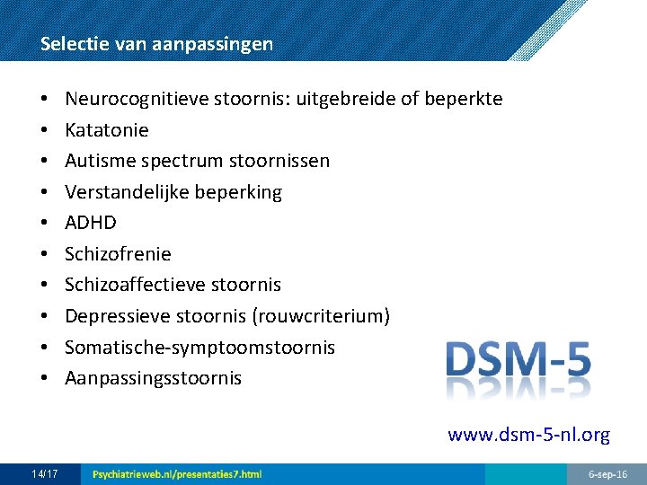 Selectie van aanpassingen • • • Neurocognitieve stoornis: uitgebreide of beperkte Katatonie Autisme spectrum