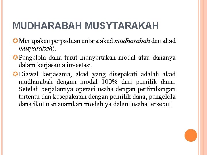 MUDHARABAH MUSYTARAKAH µMerupakan perpaduan antara akad mudharabah dan akad musyarakah). µPengelola dana turut menyertakan