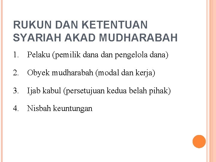 RUKUN DAN KETENTUAN SYARIAH AKAD MUDHARABAH 1. Pelaku (pemilik dana dan pengelola dana) 2.