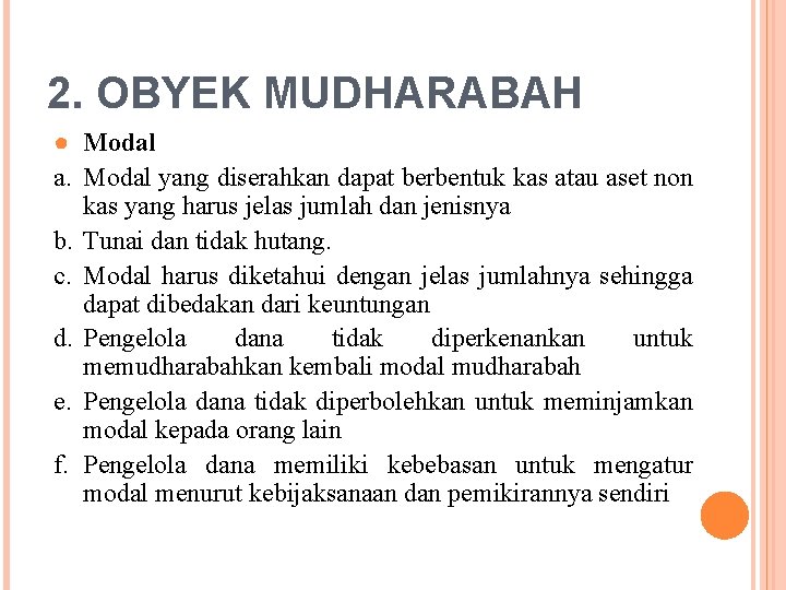 2. OBYEK MUDHARABAH ● Modal a. Modal yang diserahkan dapat berbentuk kas atau aset