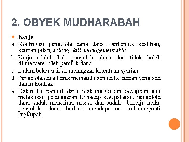 2. OBYEK MUDHARABAH ● Kerja a. Kontribusi pengelola dana dapat berbentuk keahlian, keterampilan, selling