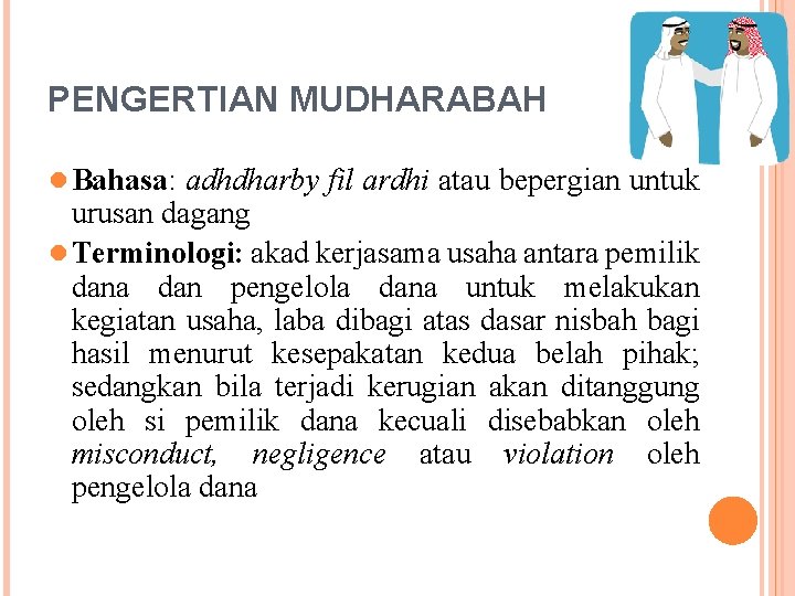 PENGERTIAN MUDHARABAH ● Bahasa: adhdharby fil ardhi atau bepergian untuk urusan dagang ● Terminologi: