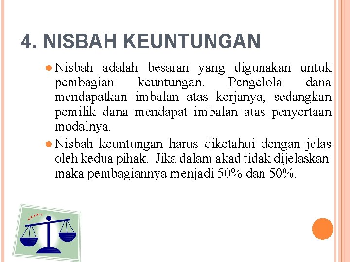 4. NISBAH KEUNTUNGAN ● Nisbah adalah besaran yang digunakan untuk pembagian keuntungan. Pengelola dana