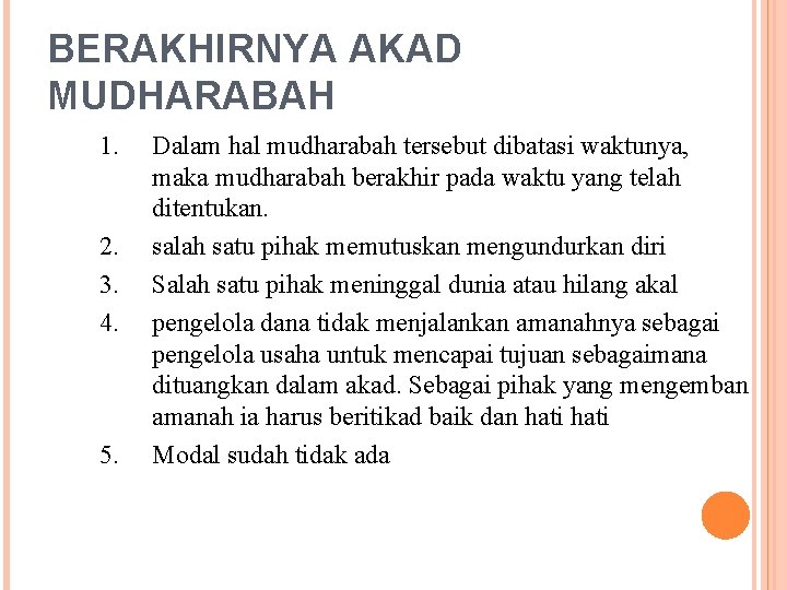 BERAKHIRNYA AKAD MUDHARABAH 1. 2. 3. 4. 5. Dalam hal mudharabah tersebut dibatasi waktunya,
