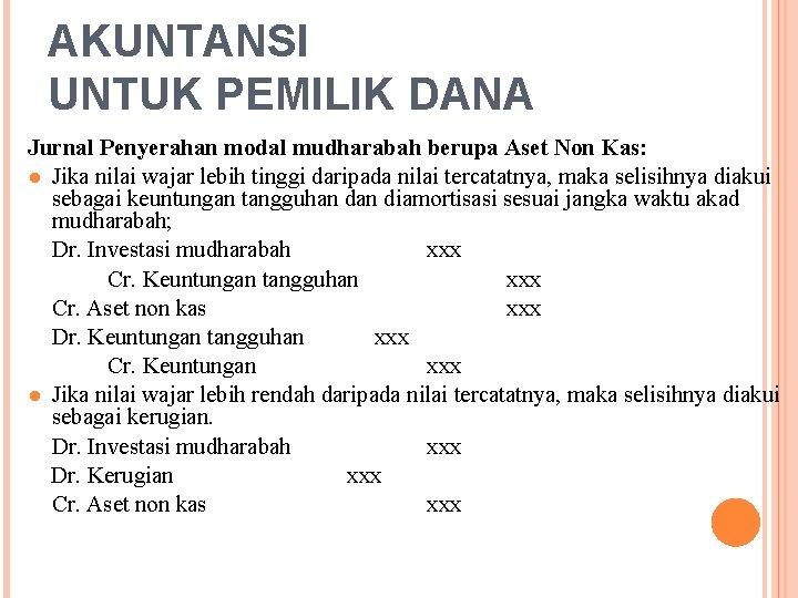 AKUNTANSI UNTUK PEMILIK DANA Jurnal Penyerahan modal mudharabah berupa Aset Non Kas: ● Jika