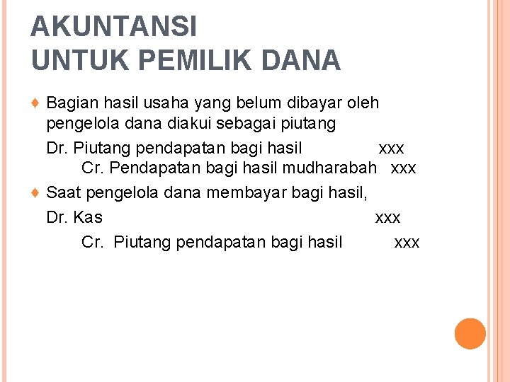AKUNTANSI UNTUK PEMILIK DANA ♦ Bagian hasil usaha yang belum dibayar oleh pengelola dana