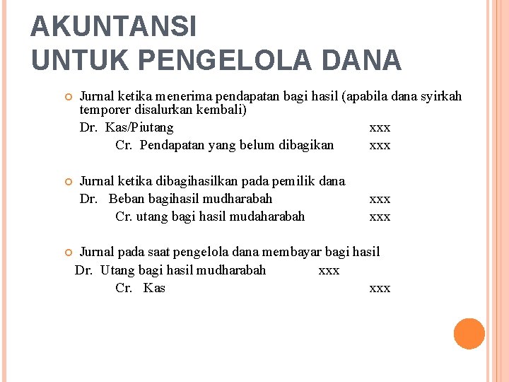AKUNTANSI UNTUK PENGELOLA DANA Jurnal ketika menerima pendapatan bagi hasil (apabila dana syirkah temporer