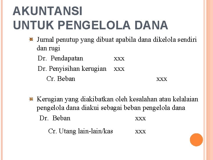AKUNTANSI UNTUK PENGELOLA DANA Jurnal penutup yang dibuat apabila dana dikelola sendiri dan rugi