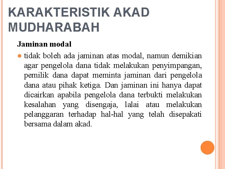 KARAKTERISTIK AKAD MUDHARABAH Jaminan modal ● tidak boleh ada jaminan atas modal, namun demikian