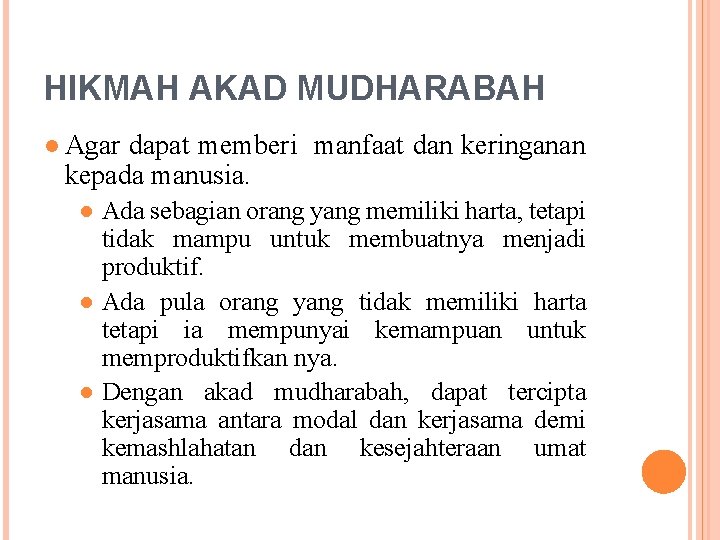 HIKMAH AKAD MUDHARABAH ● Agar dapat memberi manfaat dan keringanan kepada manusia. ● Ada