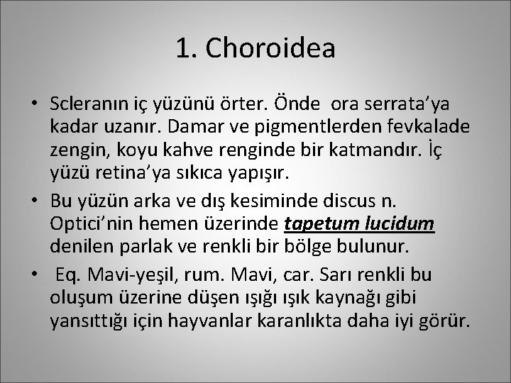 1. Choroidea • Scleranın iç yüzünü örter. Önde ora serrata’ya kadar uzanır. Damar ve