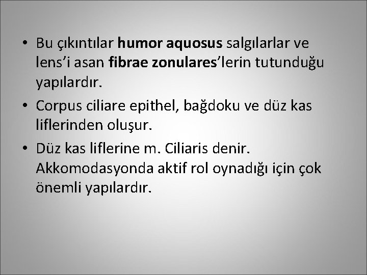  • Bu çıkıntılar humor aquosus salgılarlar ve lens’i asan fibrae zonulares’lerin tutunduğu yapılardır.