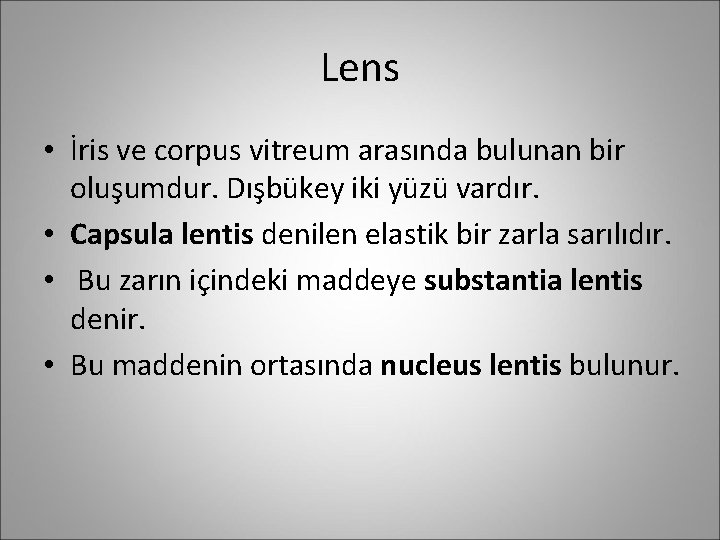 Lens • İris ve corpus vitreum arasında bulunan bir oluşumdur. Dışbükey iki yüzü vardır.