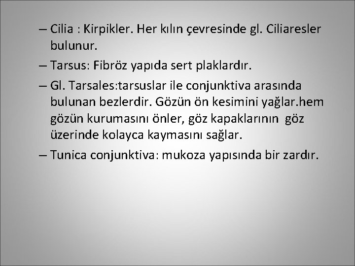 – Cilia : Kirpikler. Her kılın çevresinde gl. Ciliaresler bulunur. – Tarsus: Fibröz yapıda