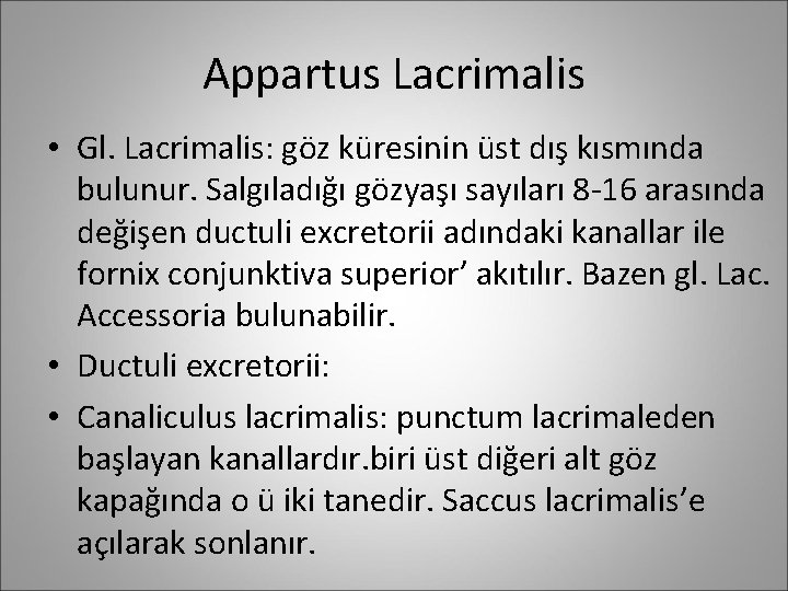 Appartus Lacrimalis • Gl. Lacrimalis: göz küresinin üst dış kısmında bulunur. Salgıladığı gözyaşı sayıları