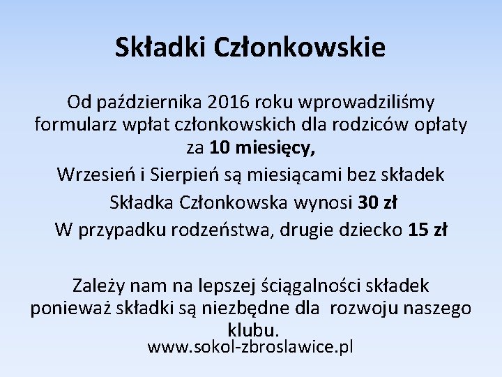 Składki Członkowskie Od października 2016 roku wprowadziliśmy formularz wpłat członkowskich dla rodziców opłaty za