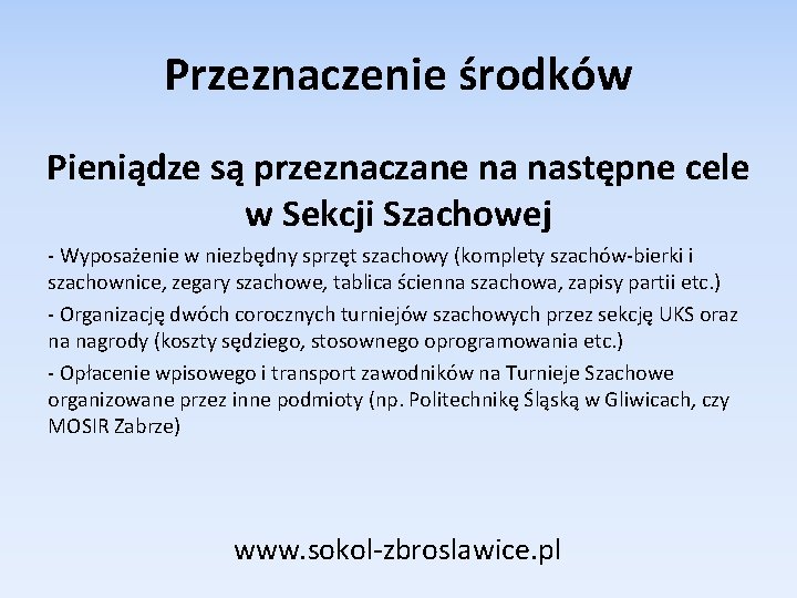 Przeznaczenie środków Pieniądze są przeznaczane na następne cele w Sekcji Szachowej - Wyposażenie w