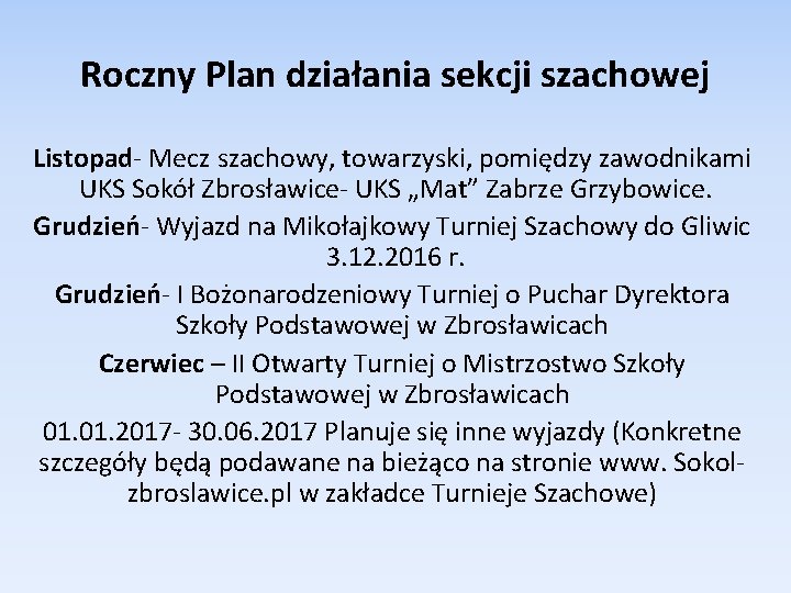 Roczny Plan działania sekcji szachowej Listopad- Mecz szachowy, towarzyski, pomiędzy zawodnikami UKS Sokół Zbrosławice-