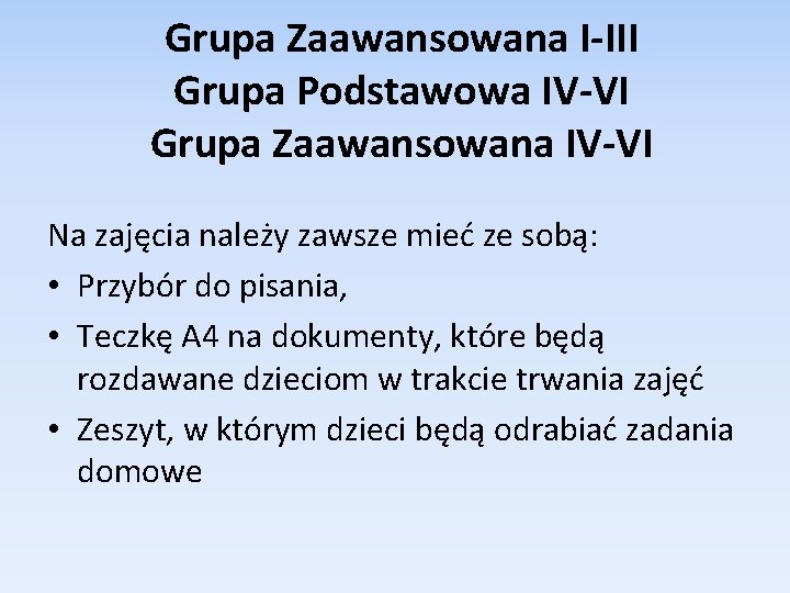 Grupa Zaawansowana I-III Grupa Podstawowa IV-VI Grupa Zaawansowana IV-VI Na zajęcia należy zawsze mieć