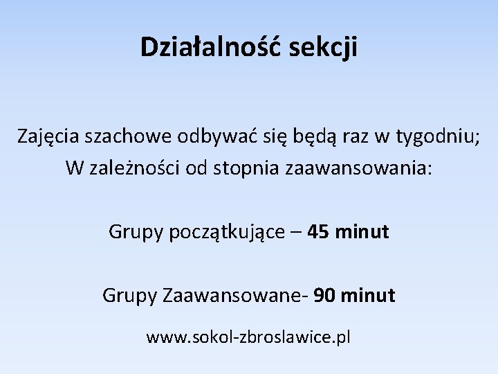 Działalność sekcji Zajęcia szachowe odbywać się będą raz w tygodniu; W zależności od stopnia