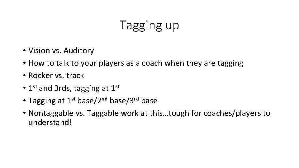 Tagging up • Vision vs. Auditory • How to talk to your players as