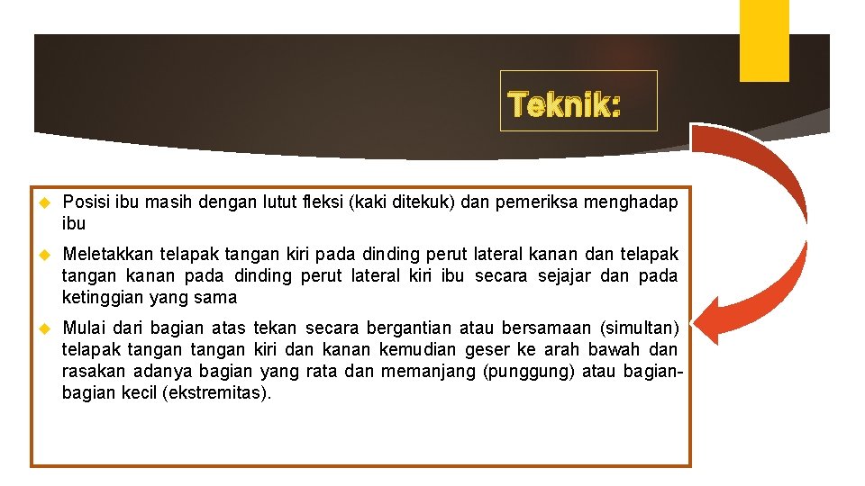 Teknik: Posisi ibu masih dengan lutut fleksi (kaki ditekuk) dan pemeriksa menghadap ibu Meletakkan Teknik: Posisi ibu masih dengan lutut fleksi (kaki ditekuk) dan pemeriksa menghadap ibu Meletakkan
