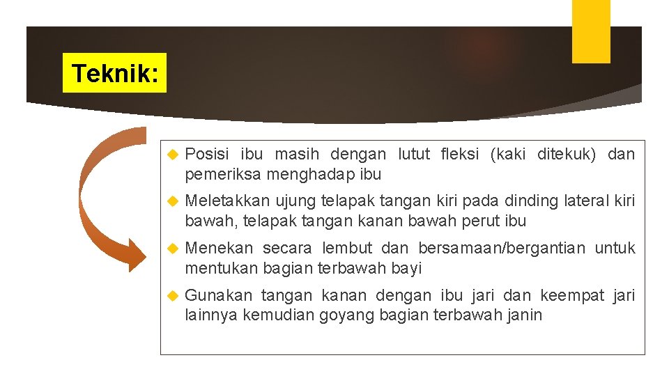 Teknik: Posisi ibu masih dengan lutut fleksi (kaki ditekuk) dan pemeriksa menghadap ibu Meletakkan Teknik: Posisi ibu masih dengan lutut fleksi (kaki ditekuk) dan pemeriksa menghadap ibu Meletakkan