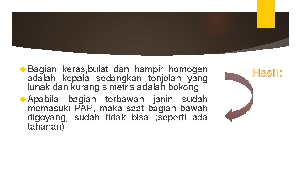 Bagian keras, bulat dan hampir homogen adalah kepala sedangkan tonjolan yang lunak dan Bagian keras, bulat dan hampir homogen adalah kepala sedangkan tonjolan yang lunak dan