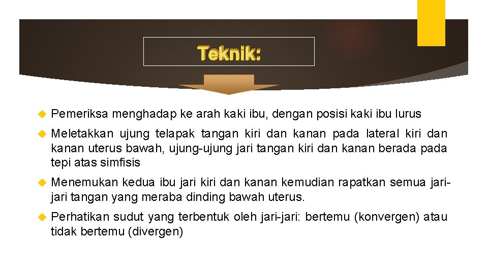 Teknik: Pemeriksa menghadap ke arah kaki ibu, dengan posisi kaki ibu lurus Meletakkan ujung Teknik: Pemeriksa menghadap ke arah kaki ibu, dengan posisi kaki ibu lurus Meletakkan ujung