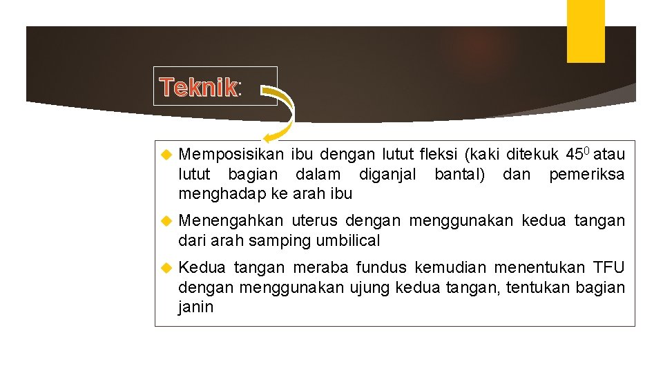 Teknik: Teknik Memposisikan ibu dengan lutut fleksi (kaki ditekuk 450 atau lutut bagian dalam Teknik: Teknik Memposisikan ibu dengan lutut fleksi (kaki ditekuk 450 atau lutut bagian dalam