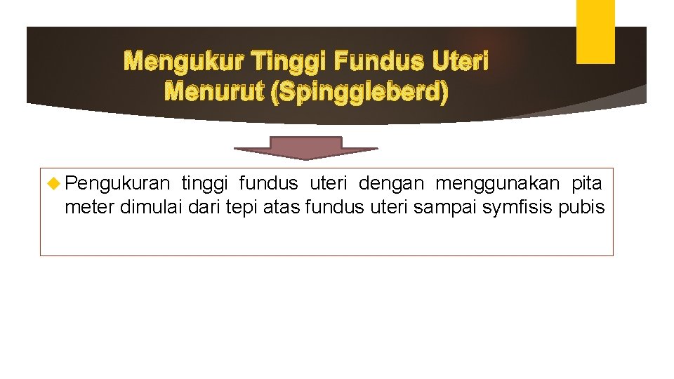 Mengukur Tinggi Fundus Uteri Menurut (Spinggleberd) Pengukuran tinggi fundus uteri dengan menggunakan pita meter Mengukur Tinggi Fundus Uteri Menurut (Spinggleberd) Pengukuran tinggi fundus uteri dengan menggunakan pita meter