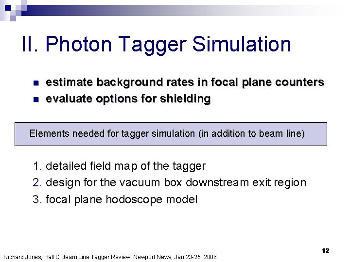 II. Photon Tagger Simulation n n estimate background rates in focal plane counters evaluate