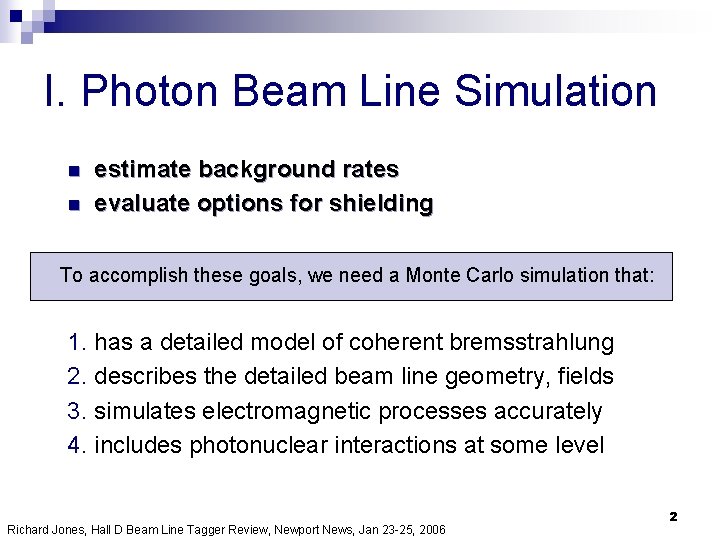 I. Photon Beam Line Simulation n n estimate background rates evaluate options for shielding