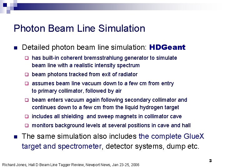 Photon Beam Line Simulation n n Detailed photon beam line simulation: HDGeant q has