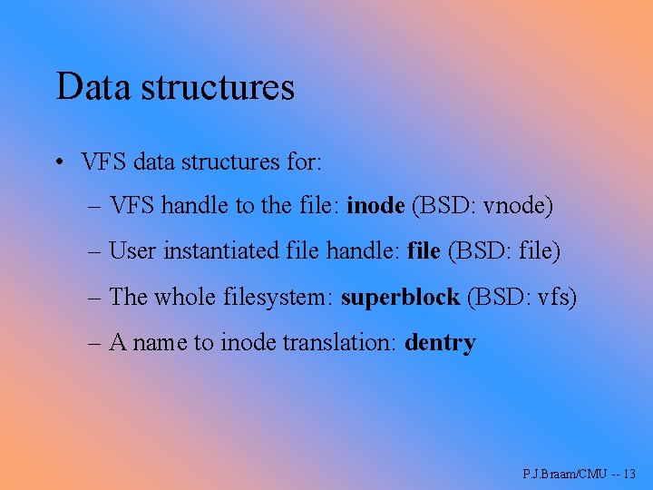 Data structures • VFS data structures for: – VFS handle to the file: inode