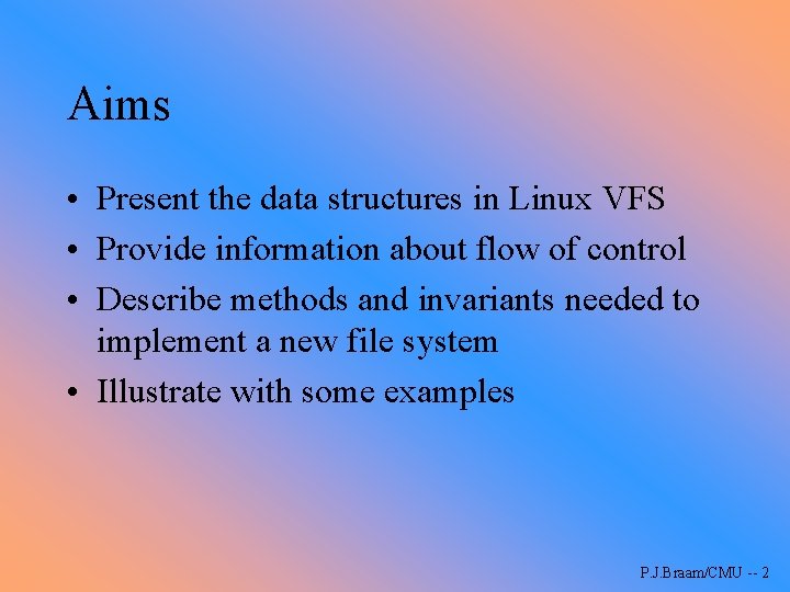 Aims • Present the data structures in Linux VFS • Provide information about flow