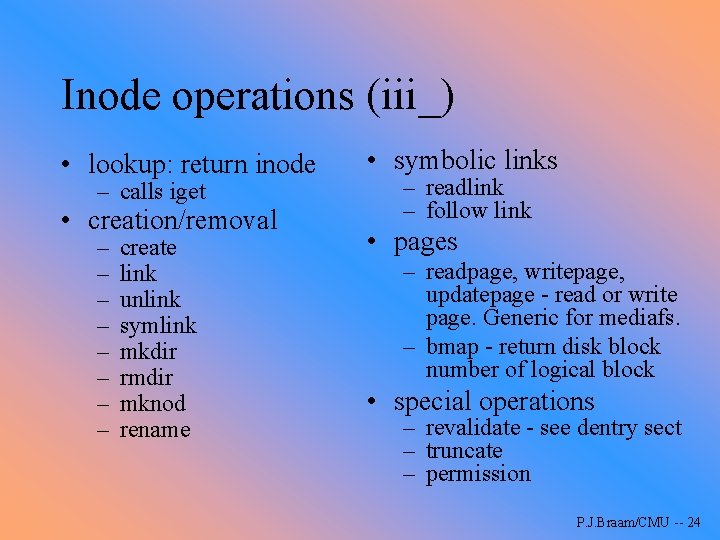 Inode operations (iii_) • lookup: return inode – calls iget • creation/removal – –