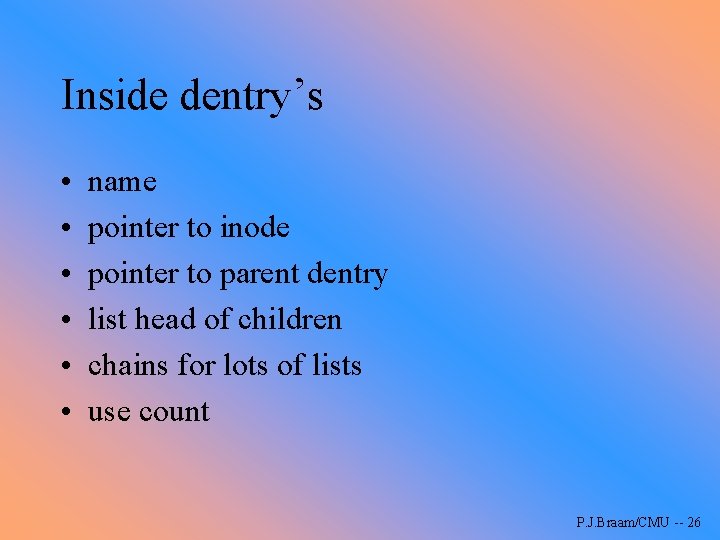 Inside dentry’s • • • name pointer to inode pointer to parent dentry list