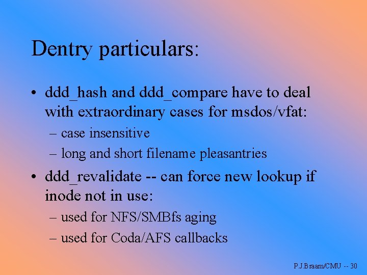 Dentry particulars: • ddd_hash and ddd_compare have to deal with extraordinary cases for msdos/vfat: