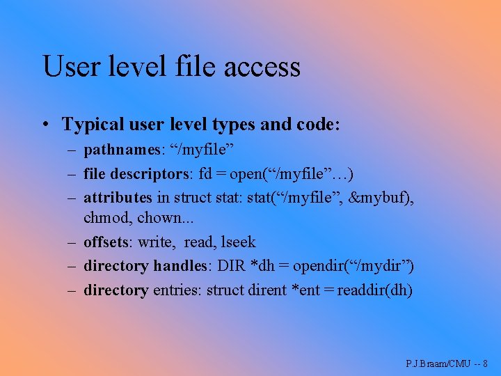 User level file access • Typical user level types and code: – pathnames: “/myfile”