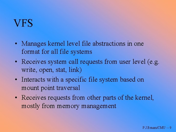 VFS • Manages kernel level file abstractions in one format for all file systems