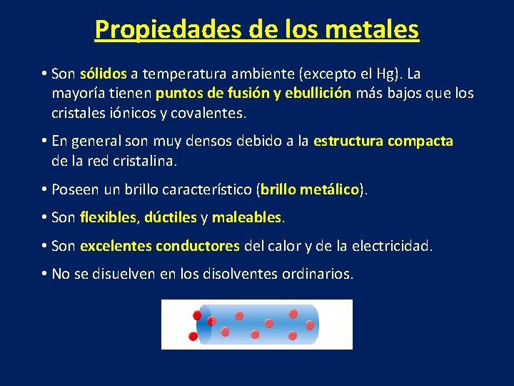 Propiedades de los metales • Son sólidos a temperatura ambiente (excepto el Hg). La