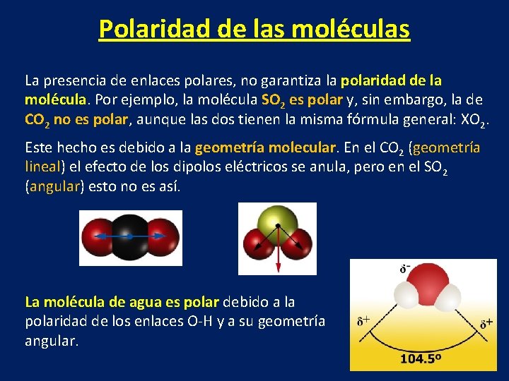 Polaridad de las moléculas La presencia de enlaces polares, no garantiza la polaridad de