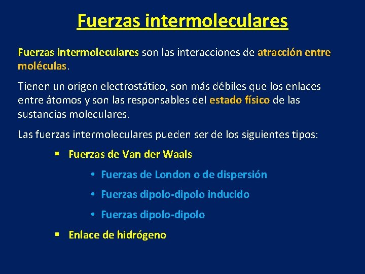 Fuerzas intermoleculares son las interacciones de atracción entre moléculas. Tienen un origen electrostático, son