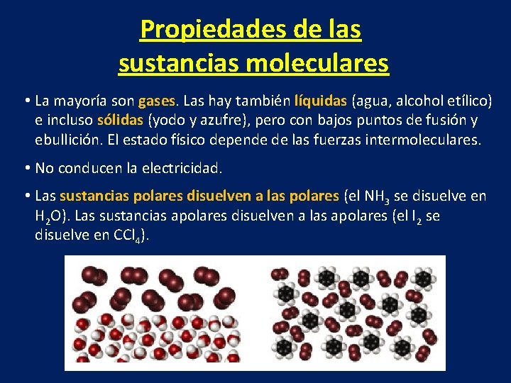 Propiedades de las sustancias moleculares • La mayoría son gases. Las hay también líquidas