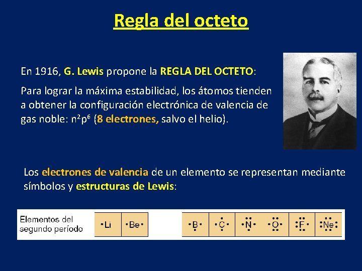 Regla del octeto En 1916, G. Lewis propone la REGLA DEL OCTETO: Para lograr