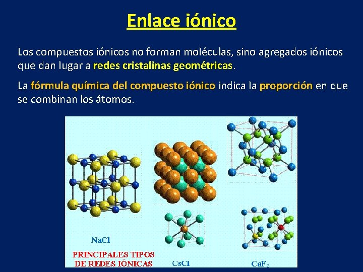 Enlace iónico Los compuestos iónicos no forman moléculas, sino agregados iónicos que dan lugar