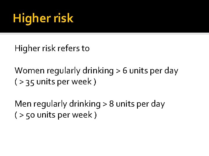 Higher risk refers to Women regularly drinking > 6 units per day ( > Higher risk refers to Women regularly drinking > 6 units per day ( >